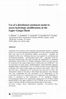 Research paper thumbnail of Use of a distributed catchment model to assess hydrologic modifications in the Upper Ganges Basin