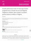 Research paper thumbnail of Growth performance traits of meat-type chicken progenies from a broiler line sire and Nigerian indigenous chickens' dams reared in southern guinea savanna condition of Nigeria.