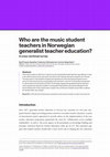 Research paper thumbnail of Who are the music student teachers in Norwegian generalist teacher education?