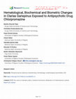 Research paper thumbnail of Hematological, Biochemical and Biometric Changes in Clarias Gariepinus Exposed to Antipsychotic Drug Chlorpromazine