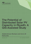 Research paper thumbnail of The Potential of Distributed Solar PV Capacity in Riyadh: A GIS-Assisted Study