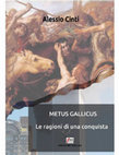 Research paper thumbnail of Metus Gallicus - Le ragioni di una conquista