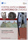 Research paper thumbnail of Fortini antichi erano all'intorno di Cividale. Archeologia e castelli del Friuli nord-orientale, a cura di F. Pagano, San Dorligo della Valle (TS), Luglio Editore 2015