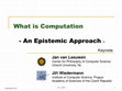 Research paper thumbnail of What is Computation: An Epistemic Approach