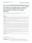 Research paper thumbnail of The obstetric care subsidy policy in Burkina Faso: what are the effects after five years of implementation? Findings of a complex evaluation