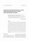 Research paper thumbnail of Antagonistic potential of Bacillus spp. isolates against bacterial pathogens of tomato and fungal pathogen of pepper