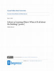 Research paper thumbnail of Library as Learning Object: When it IS all about the Building! [poster]