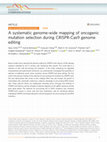 Research paper thumbnail of A systematic genome-wide mapping of oncogenic mutation selection during CRISPR-Cas9 genome editing