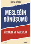 Research paper thumbnail of Mesleğin Dönüşümü: Hekimler ve Avukatlar