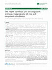 Research paper thumbnail of The health workforce crisis in Bangladesh: shortage, inappropriate skill-mix and inequitable distribution