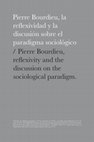 Research paper thumbnail of Pierre Bourdieu, la reflexividad y la discusión sobre el paradigma sociológico