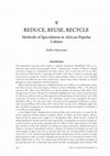 Research paper thumbnail of REDUCE, REUSE, RECYCLE: Methods of Speculation in African Popular Culture