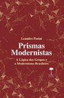 Research paper thumbnail of Prismas Modernistas: a lógica dos grupos e o modernismo brasileiro