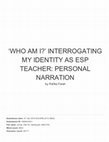 Research paper thumbnail of ‘Who Am I?’ Interrogating My Identity as Esp Teacher: Personal Narration