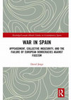 Research paper thumbnail of War in Spain: Appeasement, collective insecurity and the failure of European democracies against fascism (New York: Routledge, 2020)