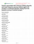 Research paper thumbnail of Factors associated with minimum dietary diversity and meal frequency among children aged 6-59 months in northwest Ethiopia: finding from the baseline survey of nutrition project