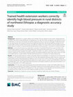 Research paper thumbnail of Trained health extension workers correctly identify high blood pressure in rural districts of northwest Ethiopia: a diagnostic accuracy study