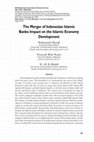 Research paper thumbnail of The Merger of Indonesian Islamic Banks: Impact on the Islamic Economy Development