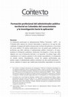 Research paper thumbnail of Formación profesional del administrador público territorial en Colombia: del conocimiento y la investigación hacia la aplicación