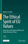 Research paper thumbnail of Frischhut, M. (2022). The Ethical Spirit of EU Values: Status Quo of the Union of Values and Future Direction of Travel. Springer.