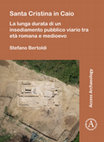 Research paper thumbnail of Santa Cristina in Caio. La lunga durata di un insediamento pubblico viario tra età romana e medioevo