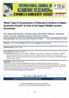 Research paper thumbnail of Which Type of Investments is Preferred to Achieve A Higher Economic Growth? A Case of the Upper-Middle-Income Economies