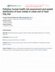 Research paper thumbnail of Pollution, human health risk assessment and spatial distribution of toxic metals in urban soil of Yazd City, Iran