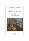 Research paper thumbnail of Ruine et survie de Port-Royal (1679-1713). Actes du colloque international organisé par la Société des Amis de Port-Royal (Paris, Port-Royal des Champs, 22-23 septembre 2011)