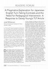 Research paper thumbnail of A Pragmatics Explanation for Japanese-English Turn-Taking Contrasts and the Need for Pedagogical Intervention: A Response to Davey Young’s TLT Article