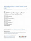 Research paper thumbnail of Food Matters: Food Insecurity among Pregnant Adolescents and Infant Birth Outcomes