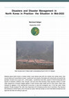 Research paper thumbnail of Disasters and Disaster Management in North Korea in Practice– the Situation in Mid-