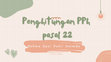 Research paper thumbnail of PPT 5 Penghitungan PPh pasal 22 (Barang impor, Bendaharawan dan Industri Tertentu)