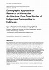 Research paper thumbnail of Ethnographic Approach for Research on Vernacular Architecture: Four Case Studies of Indigenous Communities in Indonesia