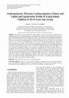 Research paper thumbnail of Anthropometric, Physical, Cardiorespiratory Fitness and Lipids and Lipoproteins Profile of Young Indian Children of 10-16 Years Age Group