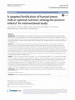 Research paper thumbnail of Is targeted fortification of human breast milk an optimal nutrition strategy for preterm infants? An interventional study