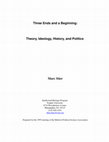 Research paper thumbnail of Three Ends and a Beginning: Theory, Ideology, History, and Politics