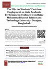 Research paper thumbnail of The Effect of Students' Part time Employment on their Academic Performances: Evidence from Hajee Mohammad Danesh Science and Technology University, Dinajpur, Bangladesh