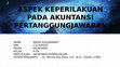 Research paper thumbnail of C1C020020 INDAH KUSUMAWATI PPT ASPEK KEPERILAKUAN PADA AKUNTANSI PERTANGGUNGJAWABAN