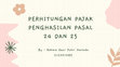 Research paper thumbnail of PPT 8 Perhitungan Pajak Penghasilan Pasal 24 & Pasal 25