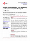 Research paper thumbnail of Building Institutional-Based Trust in Regulated Local Government Systems: The Uganda Perspective