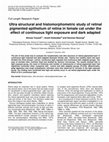 Research paper thumbnail of Ultra structural and histomorphometric study of retinal pigmented epithelium of retina in female cat under the effect of continuous light exposure and dark adapted