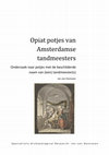 Research paper thumbnail of Opiat potjes van Amsterdamse tandmeesters; Onderzoek naar potjes met de beschilderde naam van (een) tandmeester(s)