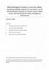 Research paper thumbnail of Methodological frontiers in vaccine safety: qualifying available evidence for rare events, use of distributed data networks to monitor vaccine safety issues, and monitoring the safety of pregnancy interventions