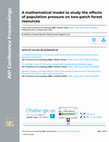 Research paper thumbnail of A mathematical model to study the effects of population pressure on two-patch forest resources