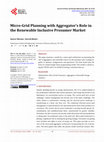 Research paper thumbnail of Micro-Grid Planning with Aggregator’s Role in the Renewable Inclusive Prosumer Market