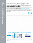 Research paper thumbnail of Current status of plasma spectroscopic experiments with Hyper-ECR ion source at CNS, University of Tokyo