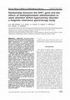 Research paper thumbnail of Relationship between the DAT1 gene and the effects of methylphenidate administration in adult attention deficit hyperactivity disorder: a magnetic resonance spectroscopy study