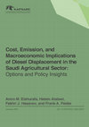 Research paper thumbnail of Cost, emission, and macroeconomic implications of diesel displacement in the Saudi agricultural sector: Options and policy insights