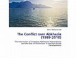 Research paper thumbnail of The Conflict over Abkhazia (1989-2010): The Interaction of Georgian-Abkhazian Nationalisms and the Role of Institutions in the Post-Soviet Developments