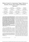 Research paper thumbnail of Motion Control for Autonomous Tugger Vehicles in Dynamic Factory Floors Shared with Human Operators